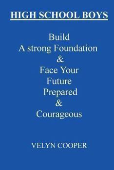 Paperback High School Boys - Build A Strong Foundation & Face Your Future Prepared & Courageous Book