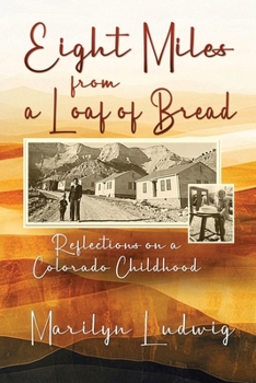 Paperback Eight Miles from a Loaf of Bread: Reflections on a Colorado Childhood Book