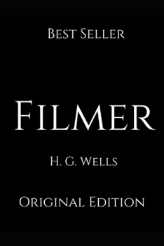 Filmer: Perfect Gifts For The Readers Annotated By H.G. Wells.