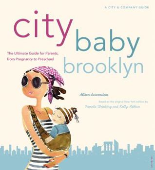 Paperback City Baby Brooklyn: The Ultimate Guide for Brooklyn Parents from Pregnancy Through Preschool Book