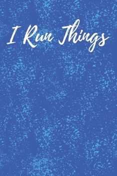 Paperback I Run Things: I Run Things Notebook for Runners and People who Run Things - sports teachers, running coaches, race organizers Book