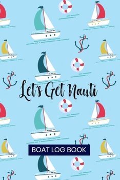 Paperback Let's get nauti. Boat Log Book: Captains Logbook and Trip and Record Keeper Book