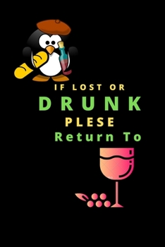 Paperback If Lost Or Drunk Plese Return to: If Lost Or Drunk Plese Return to: Notebook Journal & Diary for Wine Lovers Book