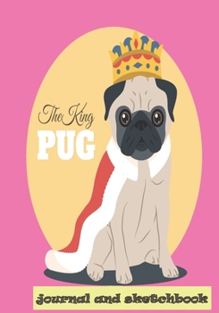 the king PUG: journal and sketchbook