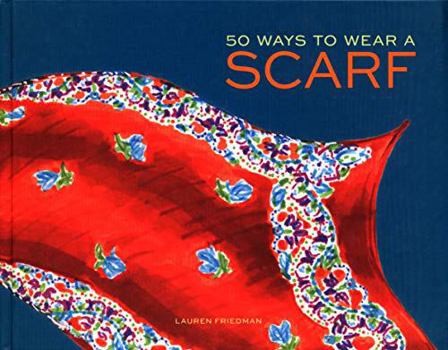 Hardcover 50 Ways to Wear a Scarf: (Fashion Books, Fall and Winter Fashion Books, Scarf Fashion Books) Book