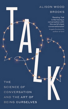 Talk: The Science of Conversation and the Art of Being Ourselves