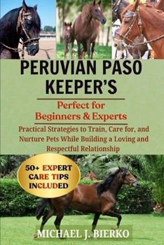 Paperback Peruvian Paso Keeper's: Practical Strategies to Train, Care for, and Nurture Pets While Building a Loving and Respectful Relationship Book