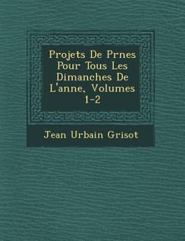 Paperback Projets De Pr�nes Pour Tous Les Dimanches De L'ann�e, Volumes 1-2 [French] Book