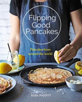 Paperback Flipping Good Pancakes: Pancakes from Around the World Book