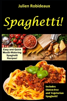 Paperback Spaghetti!: Easy and Quick Mouth-Watering Spaghetti Recipes! Includes Gluten-free and Vegetarian Spaghettis! Book