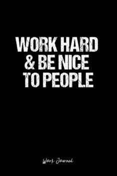 Paperback Work Journal: Dot Grid Journal -Work Hard & Be Nice To People - Black Lined Diary, Planner, Gratitude, Writing, Travel, Goal, Bullet Book