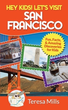 Hey Kids! Let's Visit San Francisco - Book #5 of the Hey Kids! Let's Visit