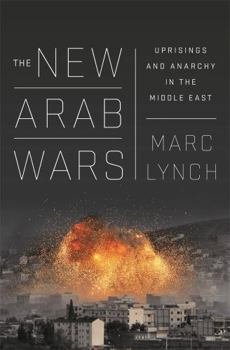 Hardcover The New Arab Wars: Uprisings and Anarchy in the Middle East Book