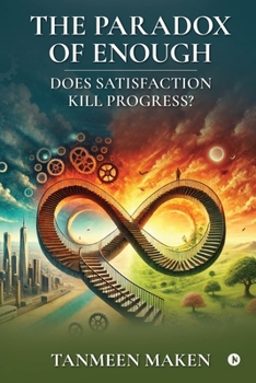 Paperback The Paradox of Enough - Does Satisfaction Kill Progress? Book