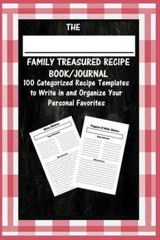 Paperback The Family Treasured Recipe Book/Journal: 100 Categorized Recipe Templates to Write in and Organize Your Personal Favorites Book