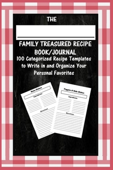 The Family Treasured Recipe Book/journal : 100 Categorized Recipe Templates to Write in and Organize Your Personal Favorites