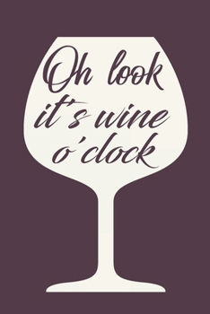 Oh Look It's Wine O'clock: Designer Blank Lined Notebook Journal or Notepad