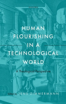Hardcover Human Flourishing in a Technological World: A Theological Perspective Book