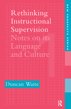 Hardcover Rethinking Instructional Supervision: Notes On Its Language And Culture Book