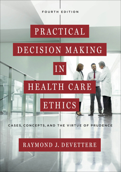 Hardcover Practical Decision Making in Health Care Ethics: Cases, Concepts, and the Virtue of Prudence, Fourth Edition Book