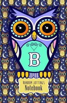 Random Jottings Notebook: Adorable Owl Monograms: Initial Letter B