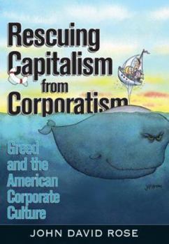 Paperback Rescuing Capitalism from Corporatism: Greed and the American Corporate Culture Book