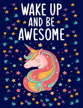 Paperback Wake up and be awesome: Unicorn Handwriting Practice Paper, ABC Kids, Notebook with Dotted Lined Sheets for K-2 & K-3 Students 8.5 x 11 inch 1 Book