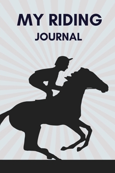 Paperback My Riding Journal: Horse Journal Horseback Riding Lesson Record Log: Horse Behavior, Goals for Girls, Boys, Women, Men and Horse Lovers - Book