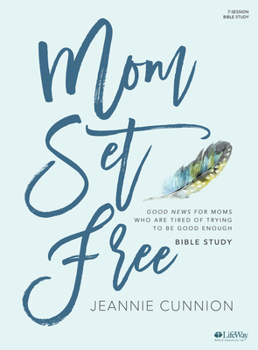 Paperback Mom Set Free - Bible Study Book: Good News for Moms Who Are Tired of Trying to Be Good Enough Book