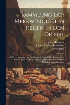 Paperback Sammlung Der Merkwürdigsten Reisen in Den Orient: In Uebersezungen Und Auszügen Mit Ausgewälten Kupfern Und Charten, Auch Mit Den Nöthigen Einleitunge [German] Book