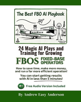 Paperback The Best FBO AI Playbook: 24 Magic AI Plays and Training for Growing FBOs FIXED-BASE OPERATORS Book