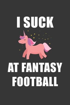 I Suck At Fantasy Football Notebook: Lined Journal, 120 Pages, 6 x 9, Affordable FFL Gift Journal Matte Finish