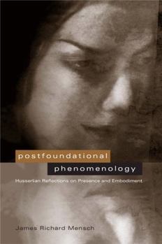 Hardcover Postfoundational Phenomenology: Husserlian Reflections on Presence and Embodiment Book