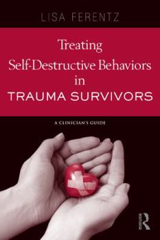 Paperback Treating Self-Destructive Behaviors in Trauma Survivors: A Clinician’s Guide Book