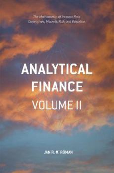 Paperback Analytical Finance: Volume II: The Mathematics of Interest Rate Derivatives, Markets, Risk and Valuation Book