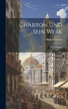 Hardcover Charron Und Sein Werk: De La Sagesse [German] Book