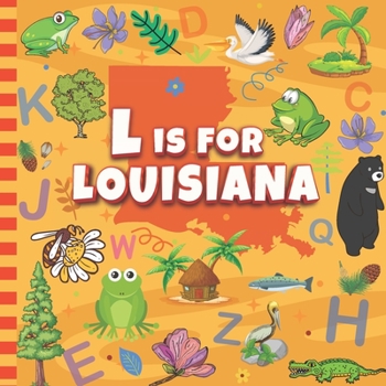 Paperback L is For Louisiana: The Sugar State Alphabet & Facts Book For Toddlers, Kids, Boys and Girls Book