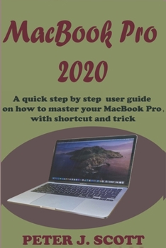 Paperback MacBook Pro 2020: A Step By Step Process On How To Completely Set Up And Make Use Of Your Macbook Pro Book
