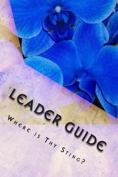 Where Is Thy Sting? LEADER GUIDE: God's Good Lessons Through Life's Bad Circumstances