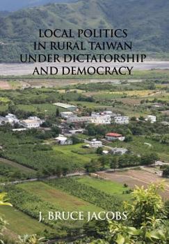 Hardcover Local Politics in Rural Taiwan under Dictatorship and Democracy Book