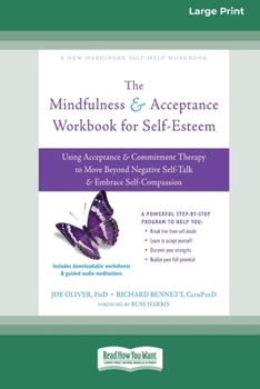 Paperback The Mindfulness and Acceptance Workbook for Self-Esteem: Using Acceptance and Commitment Therapy to Move Beyond Negative Self-Talk and Embrace Self-Co Book