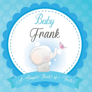 Baby Frank A Simple Book of Firsts: First Year Baby Book a Perfect Keepsake Gift for All Your Precious First Year Memories