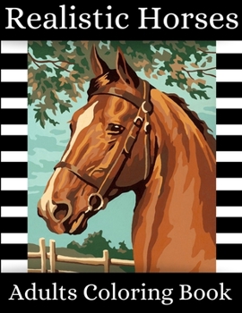 Realistic Horses Adults Coloring Book: A Super Amazing Realistic Horse Coloring Activity Book for Adults And Teenagers .Relaxation And Meditation ... Size 8.5"x 11".Great Gift for Boys & Girls.