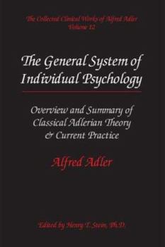Paperback The Collected Clinical Works of Alfred Adler, Volume 12 - The General System of Individual Psychology: Overview and Summary of Classical Adlerian Theory & Current Practice Book