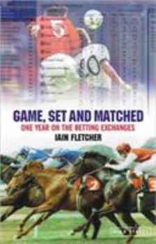 Paperback Game, Set and Matched: One Year on the Betting Exchanges Book