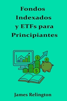Fondos Indexados y ETFs para Principiantes (Spanish Edition)