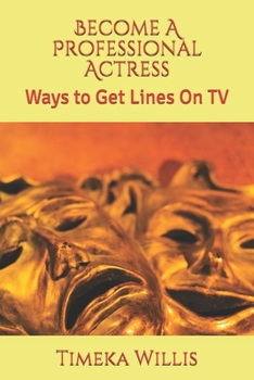 Paperback Become A Professional Actress: Ways to Get Lines On TV Book