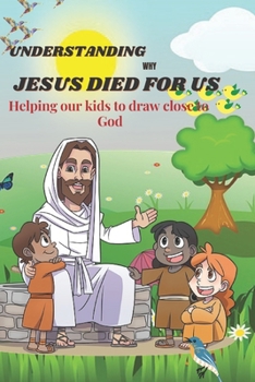 Paperback Understanding Why Jesus died for us: Helping our kids to draw close to God Book