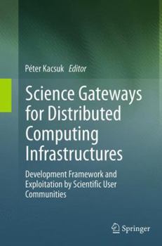 Paperback Science Gateways for Distributed Computing Infrastructures: Development Framework and Exploitation by Scientific User Communities Book