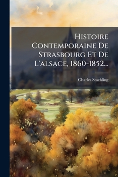 Paperback Histoire Contemporaine De Strasbourg Et De L'alsace, 1860-1852... [French] Book